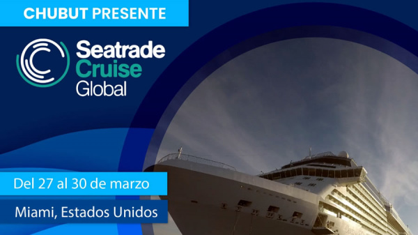 Chubut estará presente en Seatrade Cruise Global 2023 